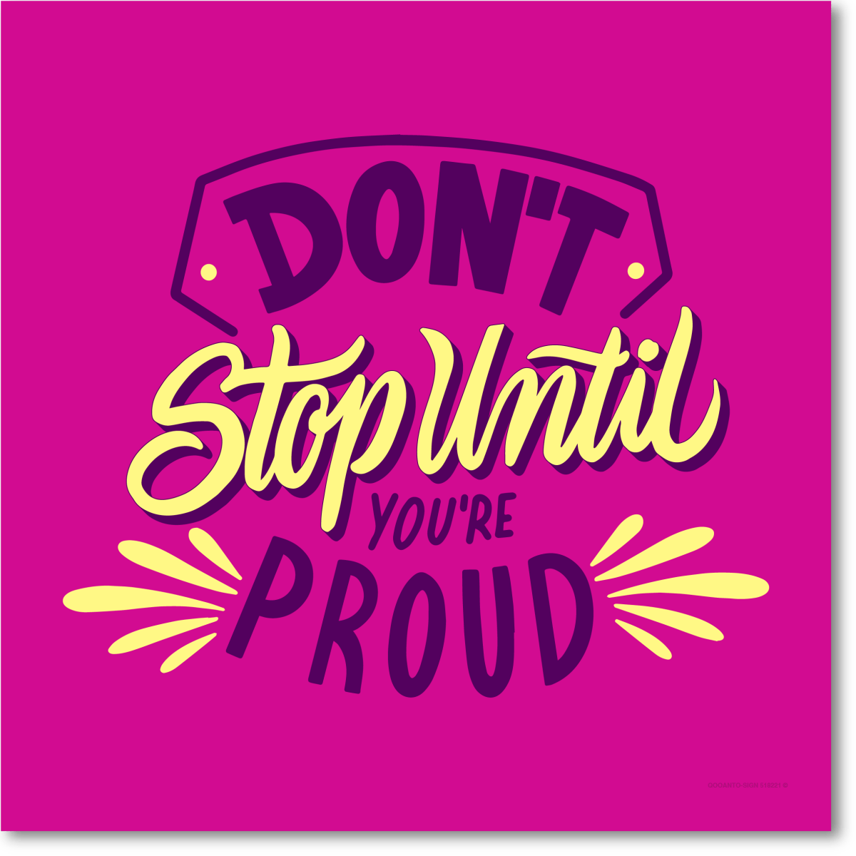 Don'T Stop Until You'Re Proud Dekorations Schild oder Aufkleber aus Alu-Verbund oder Selbstklebefolie mit UV-Schutz - QOOANTO-SIGN